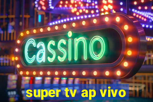 super tv ap vivo